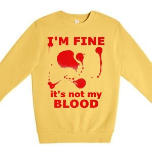 IM FINE ITS NOT MY BLOOD HALLOWEEN BLOODY SPLATTER ZOMBIE Premium Premium Crewneck Sweatshirt