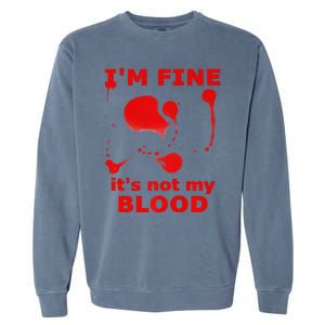 IM FINE ITS NOT MY BLOOD HALLOWEEN BLOODY SPLATTER ZOMBIE Premium Garment-Dyed Sweatshirt