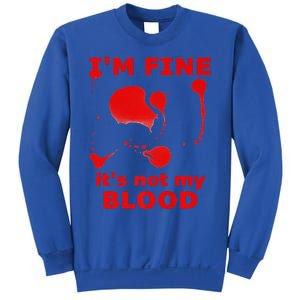 IM FINE ITS NOT MY BLOOD HALLOWEEN BLOODY SPLATTER ZOMBIE Premium Sweatshirt