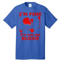 IM FINE ITS NOT MY BLOOD HALLOWEEN BLOODY SPLATTER ZOMBIE Premium Tall T-Shirt