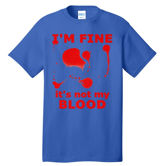 IM FINE ITS NOT MY BLOOD HALLOWEEN BLOODY SPLATTER ZOMBIE Premium Tall T-Shirt