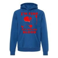 IM FINE ITS NOT MY BLOOD HALLOWEEN BLOODY SPLATTER ZOMBIE Premium Premium Hoodie