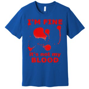 IM FINE ITS NOT MY BLOOD HALLOWEEN BLOODY SPLATTER ZOMBIE Premium Premium T-Shirt