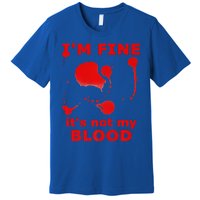 IM FINE ITS NOT MY BLOOD HALLOWEEN BLOODY SPLATTER ZOMBIE Premium Premium T-Shirt