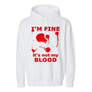 IM FINE ITS NOT MY BLOOD HALLOWEEN BLOODY SPLATTER ZOMBIE Premium Garment-Dyed Fleece Hoodie