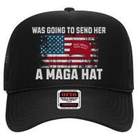 In Fact I Was Gonna Send Her A Maga Hat High Crown Mesh Back Trucker Hat