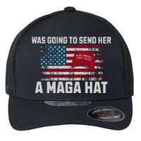 In Fact I Was Gonna Send Her A Maga Hat Flexfit Unipanel Trucker Cap