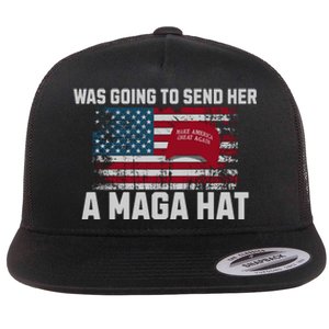 In Fact I Was Gonna Send Her A Maga Hat Flat Bill Trucker Hat