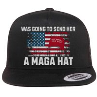 In Fact I Was Gonna Send Her A Maga Hat Flat Bill Trucker Hat