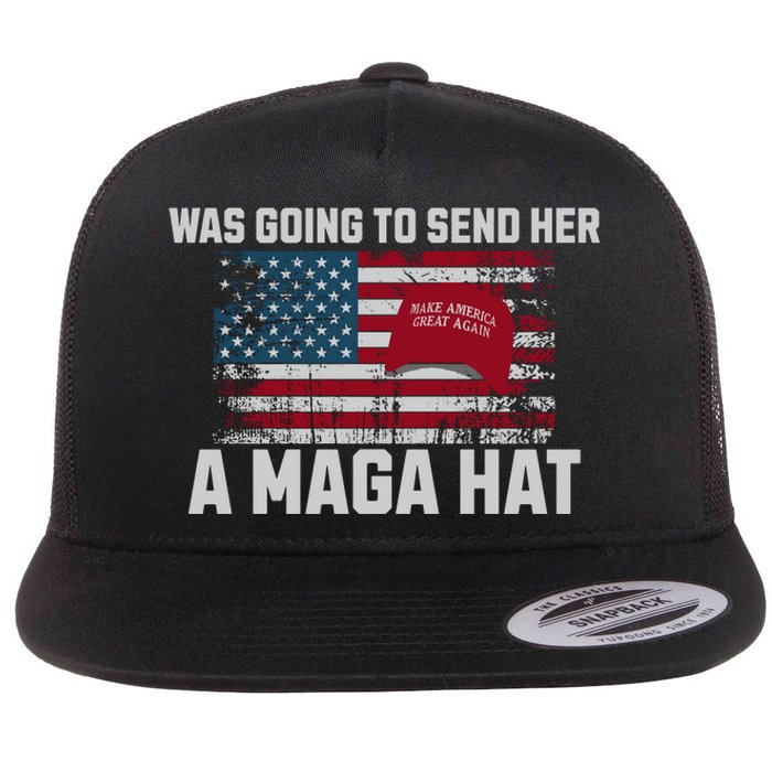 In Fact I Was Gonna Send Her A Maga Hat Flat Bill Trucker Hat