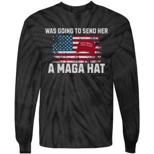 In Fact I Was Gonna Send Her A Maga Hat Tie-Dye Long Sleeve Shirt