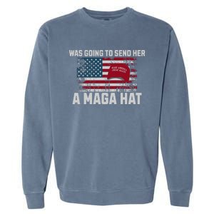 In Fact I Was Gonna Send Her A Maga Hat Garment-Dyed Sweatshirt