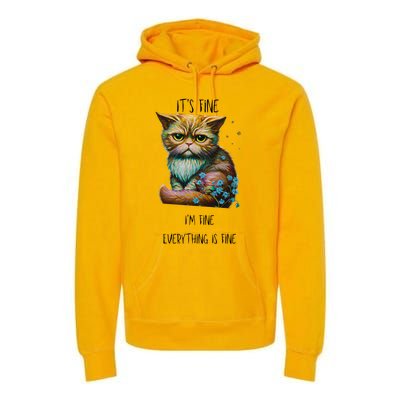 Its Fine Im Fine Everything Is Fine Premium Hoodie