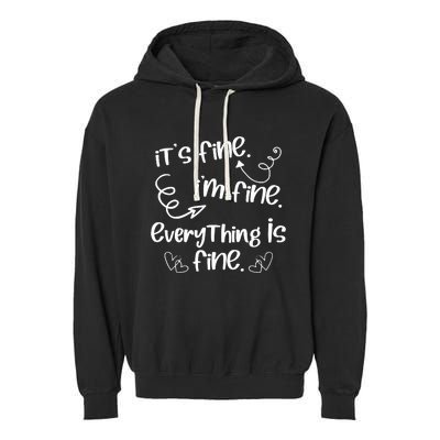 ItS Fine IM Fine Everything Is Fine Cute Sayings Gift Garment-Dyed Fleece Hoodie