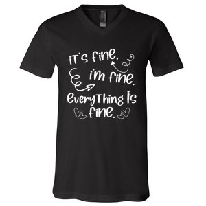 ItS Fine IM Fine Everything Is Fine Cute Sayings Gift V-Neck T-Shirt