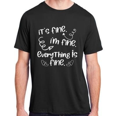 ItS Fine IM Fine Everything Is Fine Cute Sayings Gift Adult ChromaSoft Performance T-Shirt