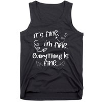 ItS Fine IM Fine Everything Is Fine Cute Sayings Gift Tank Top