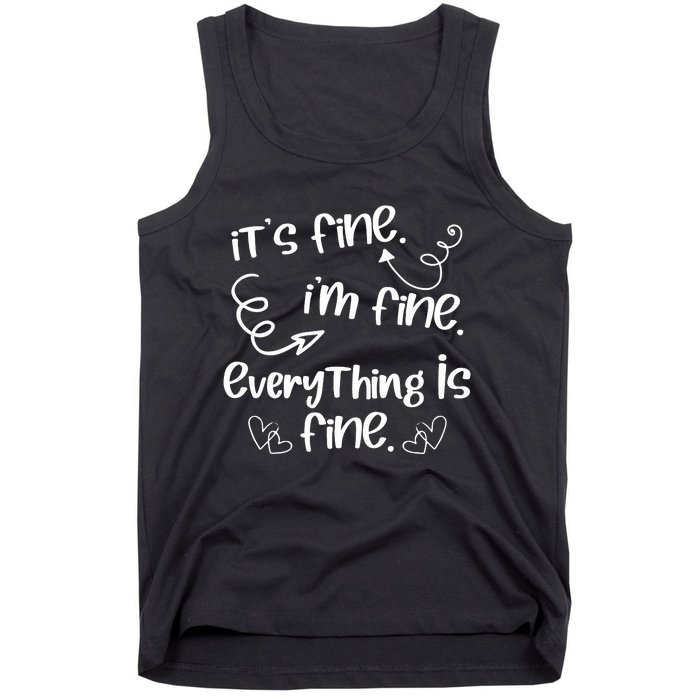 ItS Fine IM Fine Everything Is Fine Cute Sayings Gift Tank Top