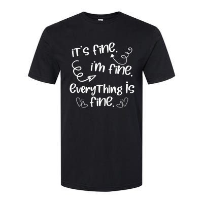 ItS Fine IM Fine Everything Is Fine Cute Sayings Gift Softstyle CVC T-Shirt