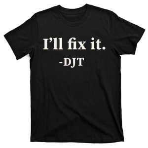 ILl Fix It Trump 2024 Win Victory Winner Trump Quote T-Shirt