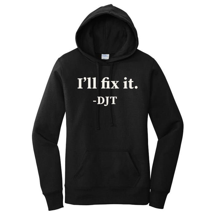 ILl Fix It Trump 2024 Win Victory Winner Trump Quote Women's Pullover Hoodie