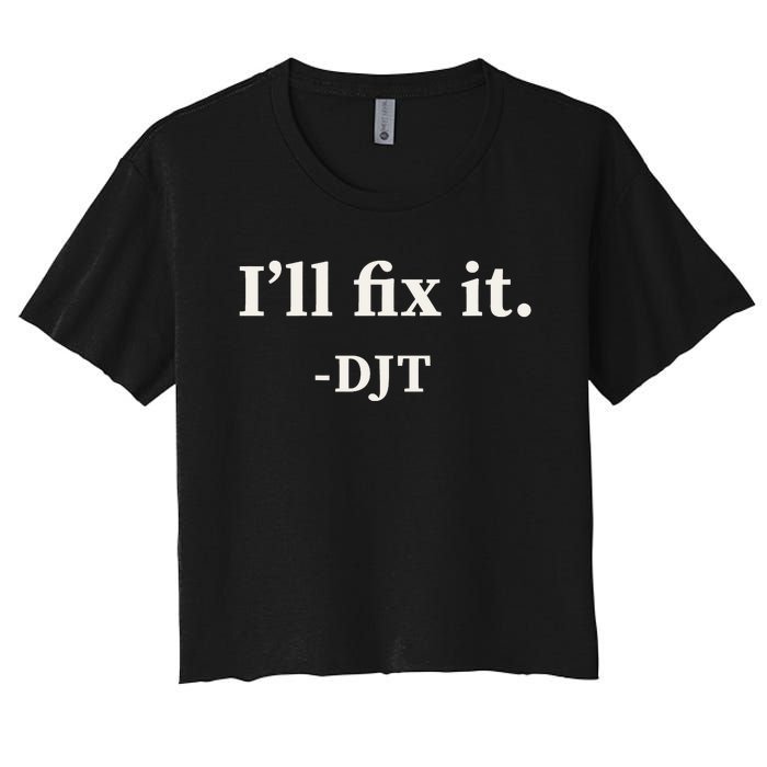 ILl Fix It Trump 2024 Win Victory Winner Trump Quote Women's Crop Top Tee