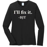 ILl Fix It Trump 2024 Win Victory Winner Trump Quote Ladies Long Sleeve Shirt