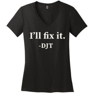 ILl Fix It Trump 2024 Win Victory Winner Trump Quote Women's V-Neck T-Shirt