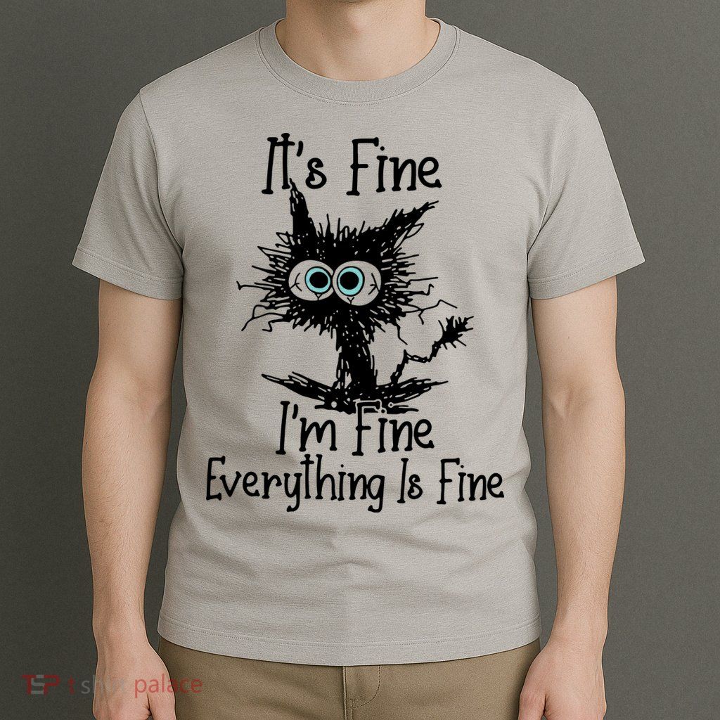 It's Fine I'm Fine Everything Fine Cat Cute Cat T-Shirt