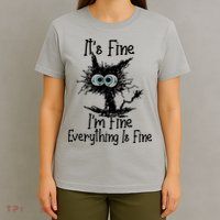 It's Fine I'm Fine Everything Fine Cat Cute Cat T-Shirt