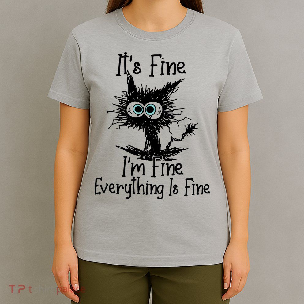 It's Fine I'm Fine Everything Fine Cat Cute Cat T-Shirt
