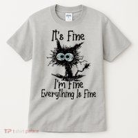 It's Fine I'm Fine Everything Fine Cat Cute Cat Tall T-Shirt