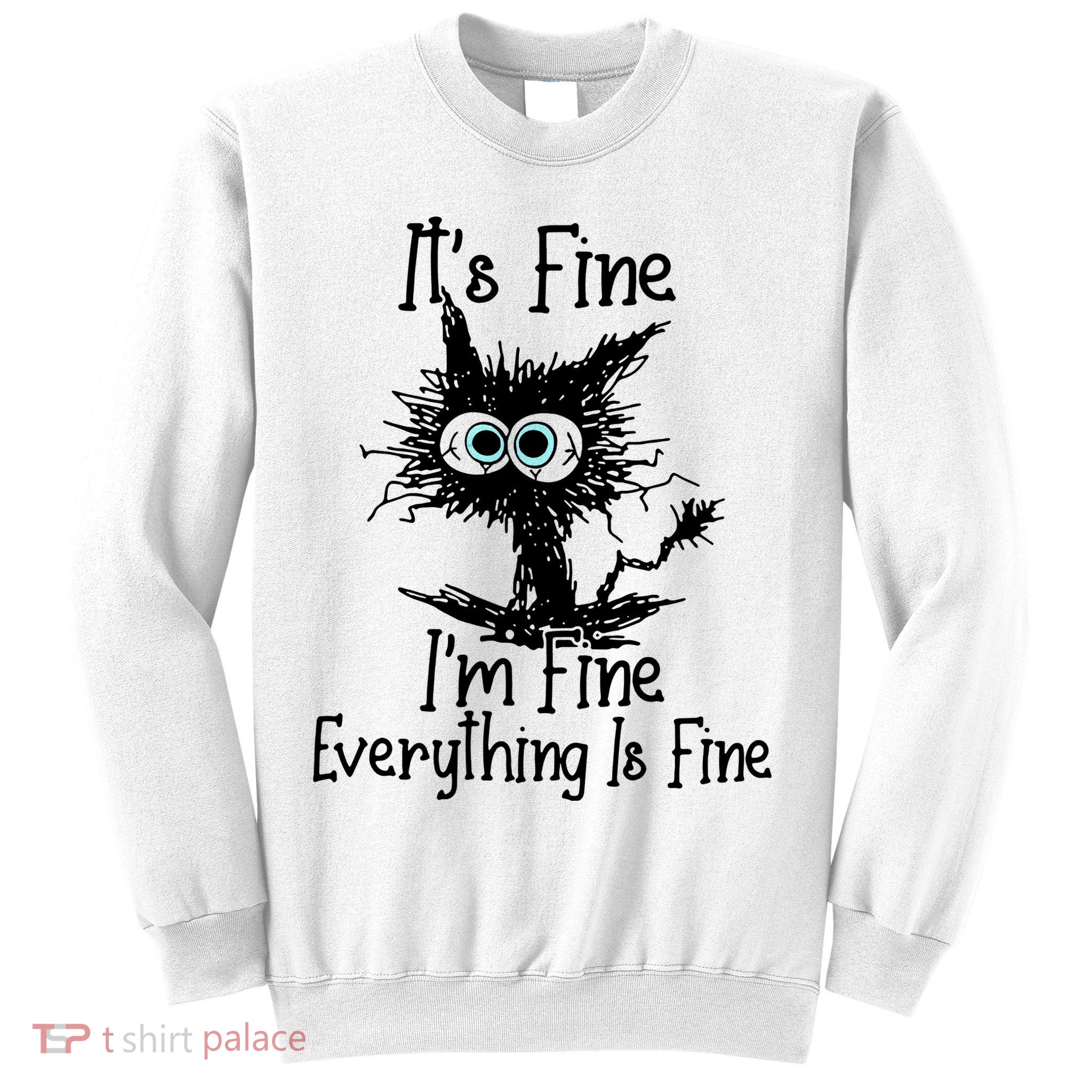 It's Fine I'm Fine Everything Fine Cat Cute Cat Sweatshirt