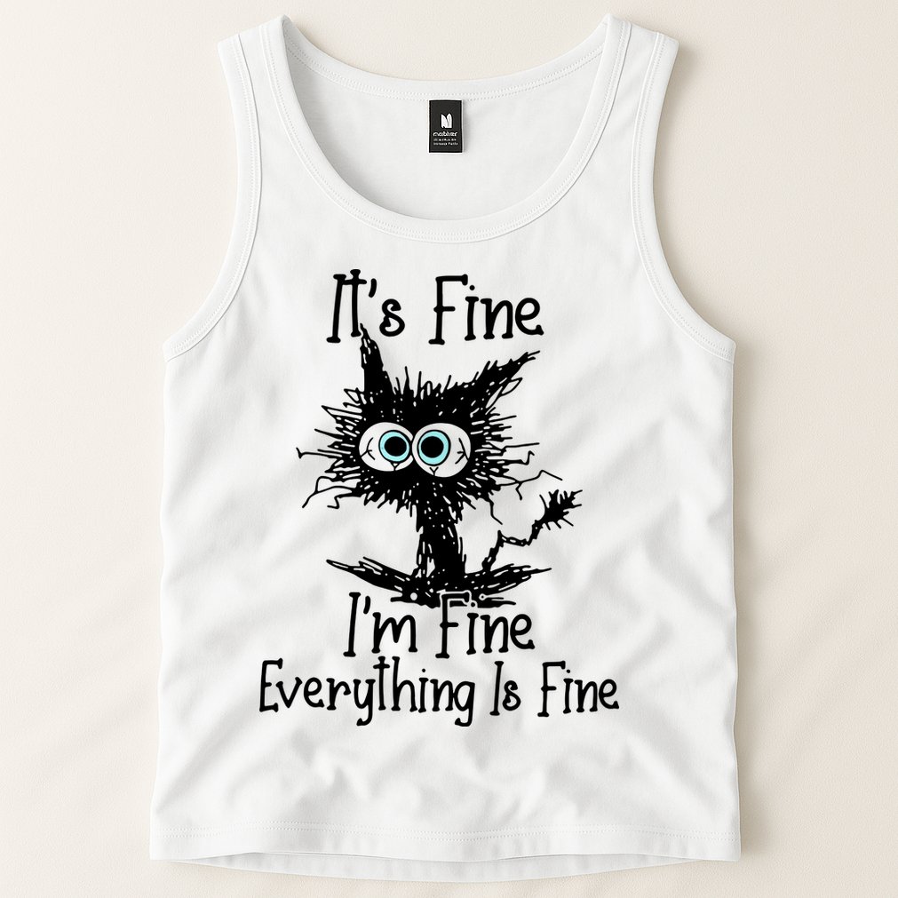 It's Fine I'm Fine Everything Fine Cat Cute Cat Tank Top