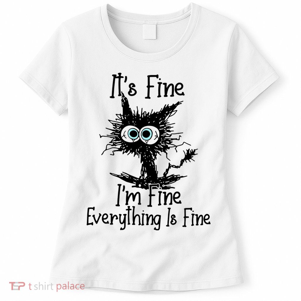 It's Fine I'm Fine Everything Fine Cat Cute Cat Womens T-Shirt