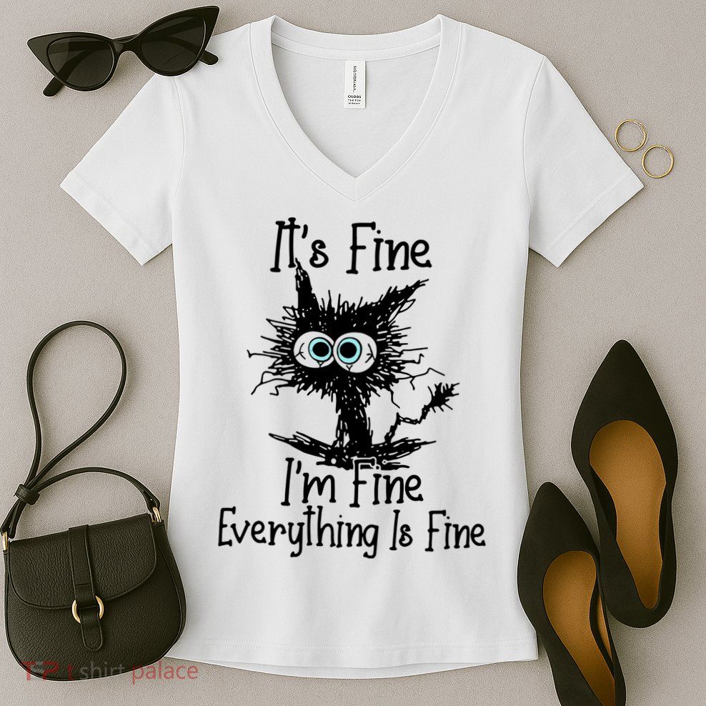 It's Fine I'm Fine Everything Fine Cat Cute Cat Women's V-Neck T-Shirt
