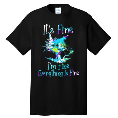 Its Fine Im Fine Everything Is Fine Funny Cat Tie Dye Tall T-Shirt