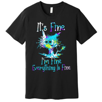 Its Fine Im Fine Everything Is Fine Funny Cat Tie Dye Premium T-Shirt