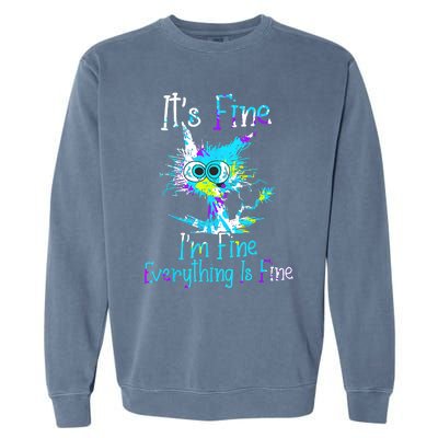 Its Fine Im Fine Everything Is Fine Funny Cat Tie Dye Garment-Dyed Sweatshirt