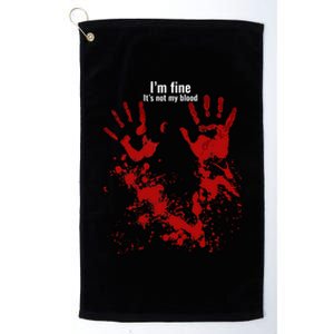 Im Fine Its Not My Blood Funny Halloween Humor Bloody Hand Platinum Collection Golf Towel