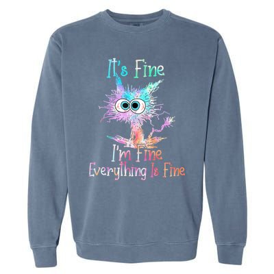 It's Fine I'm Fine Everything Is Fine Cute Gift Tie Dye Cat Cute Gift Garment-Dyed Sweatshirt