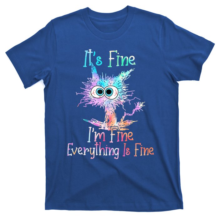 It's Fine I'm Fine Everything Is Fine Cute Gift Tie Dye Cat Cute Gift T-Shirt