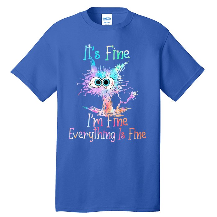 It's Fine I'm Fine Everything Is Fine Cute Gift Tie Dye Cat Cute Gift Tall T-Shirt