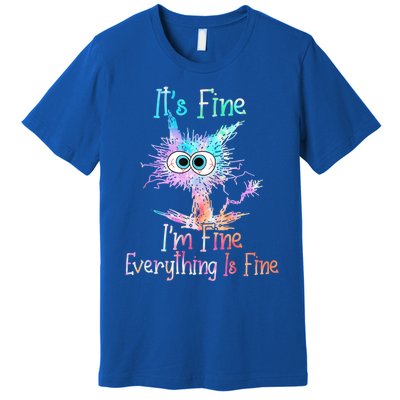 It's Fine I'm Fine Everything Is Fine Cute Gift Tie Dye Cat Cute Gift Premium T-Shirt