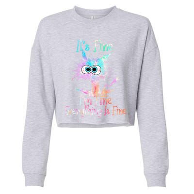 It's Fine I'm Fine Everything Is Fine Cute Gift Tie Dye Cat Cute Gift Cropped Pullover Crew