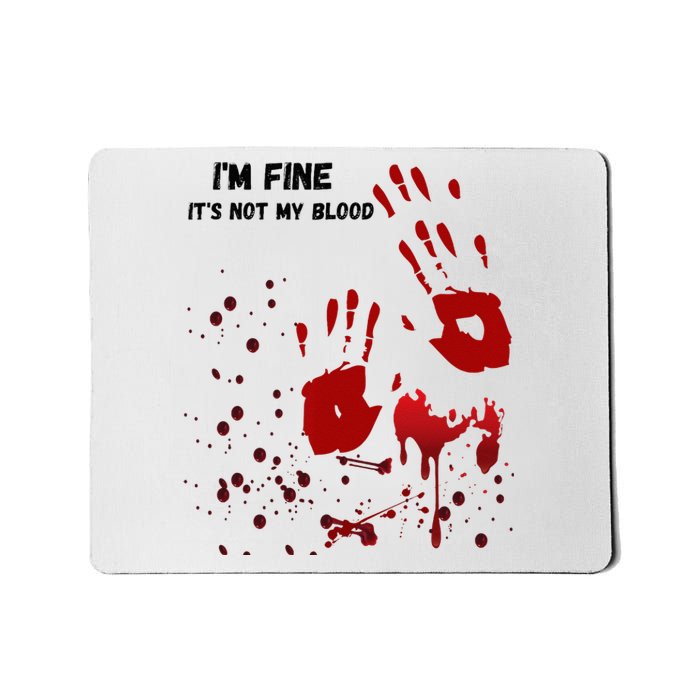 Im Fine Its Not My Blood Sarcastic Halloween Humor Mousepad