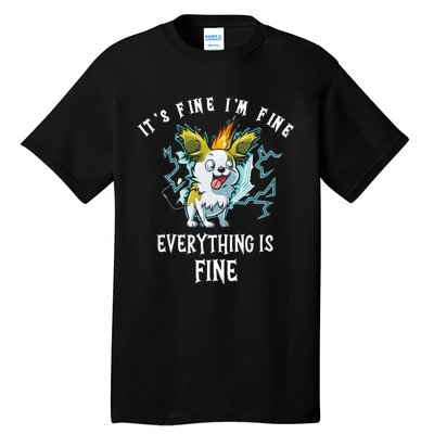 It's Fine I'm Fine Everything Is Fine Funny Sarcastic Dog Tall T-Shirt