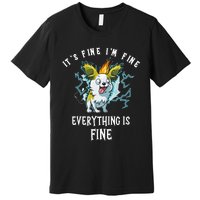 It's Fine I'm Fine Everything Is Fine Funny Sarcastic Dog Premium T-Shirt