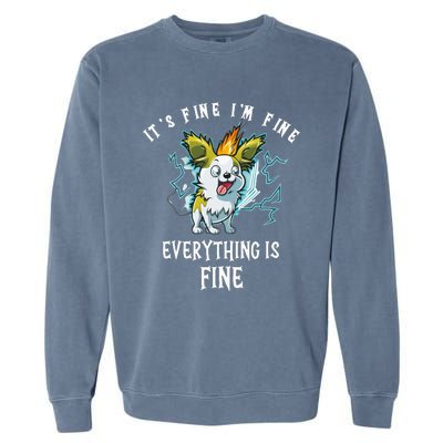 It's Fine I'm Fine Everything Is Fine Funny Sarcastic Dog Garment-Dyed Sweatshirt