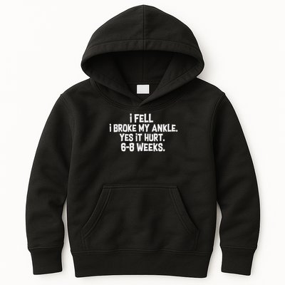 I Fell I Broke My Ankle Yes It Hurts 6 8 Weeks Broken Ankle Kids Hoodie